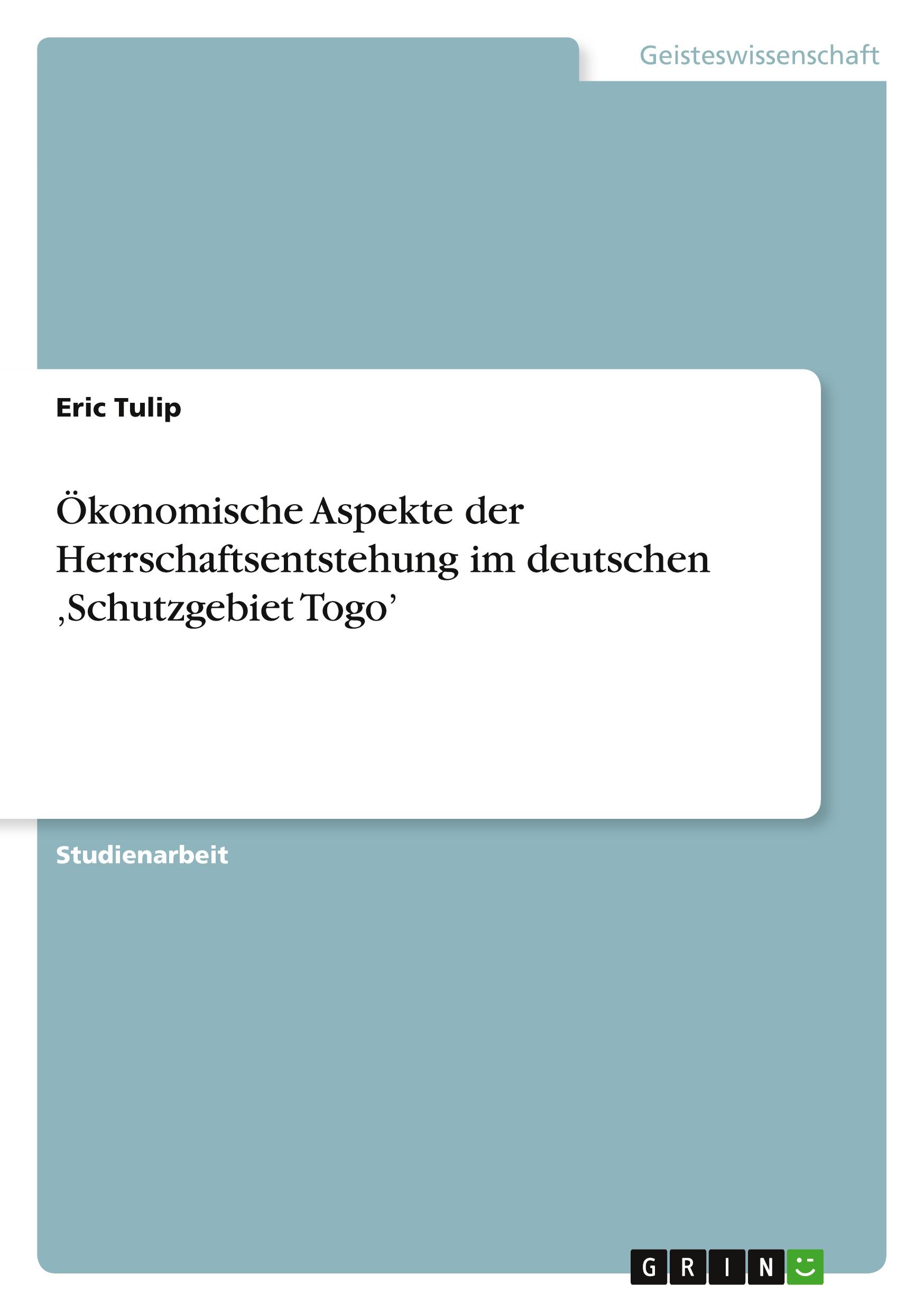 Ökonomische Aspekte der Herrschaftsentstehung im deutschen ¿Schutzgebiet Togo¿