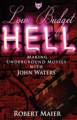 Low Budget Hell Making Underground Movies with John Waters