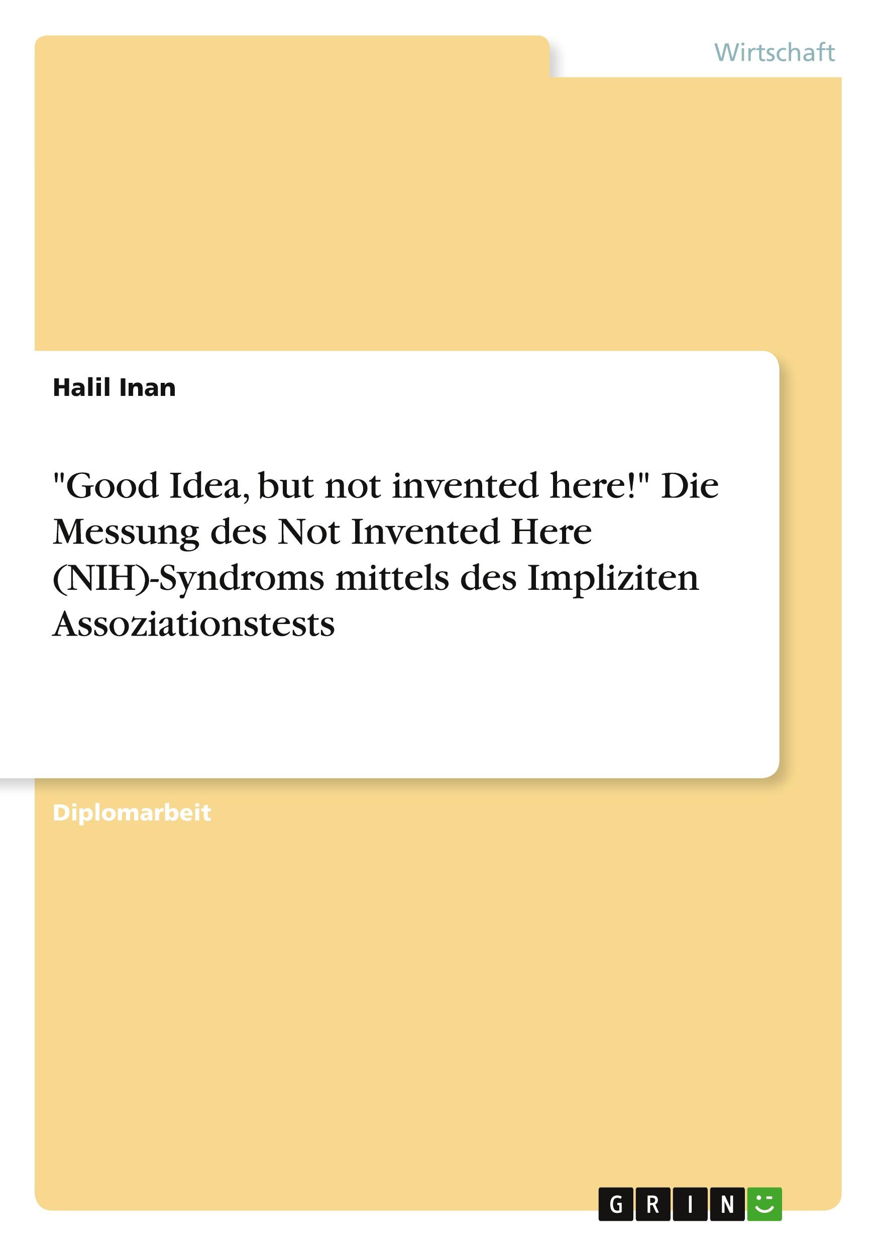 "Good Idea, but not invented here!" Die Messung des Not Invented Here (NIH)-Syndroms mittels des Impliziten Assoziationstests