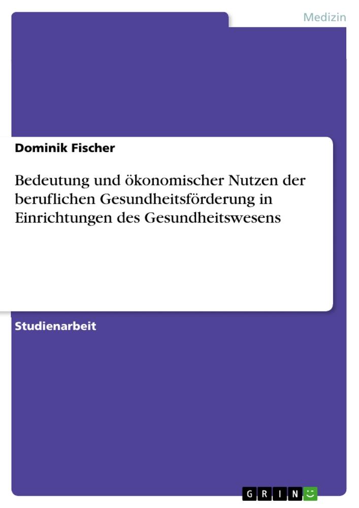 Bedeutung und ökonomischer Nutzen der beruflichen Gesundheitsförderung in Einrichtungen des Gesundheitswesens