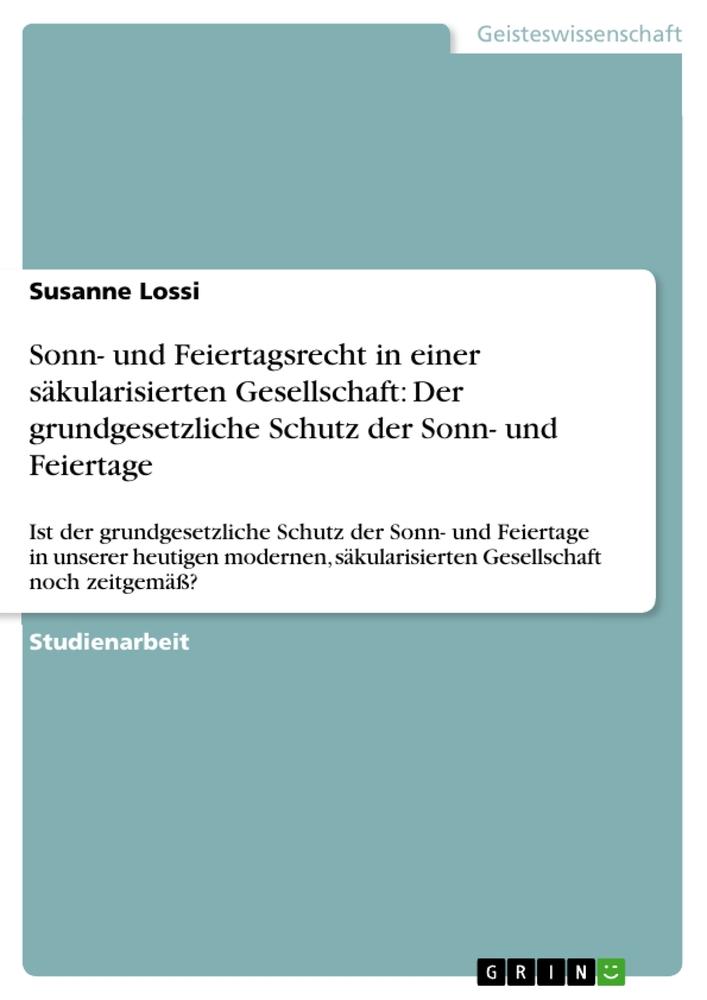 Sonn- und Feiertagsrecht in einer säkularisierten Gesellschaft: Der grundgesetzliche Schutz der Sonn- und Feiertage