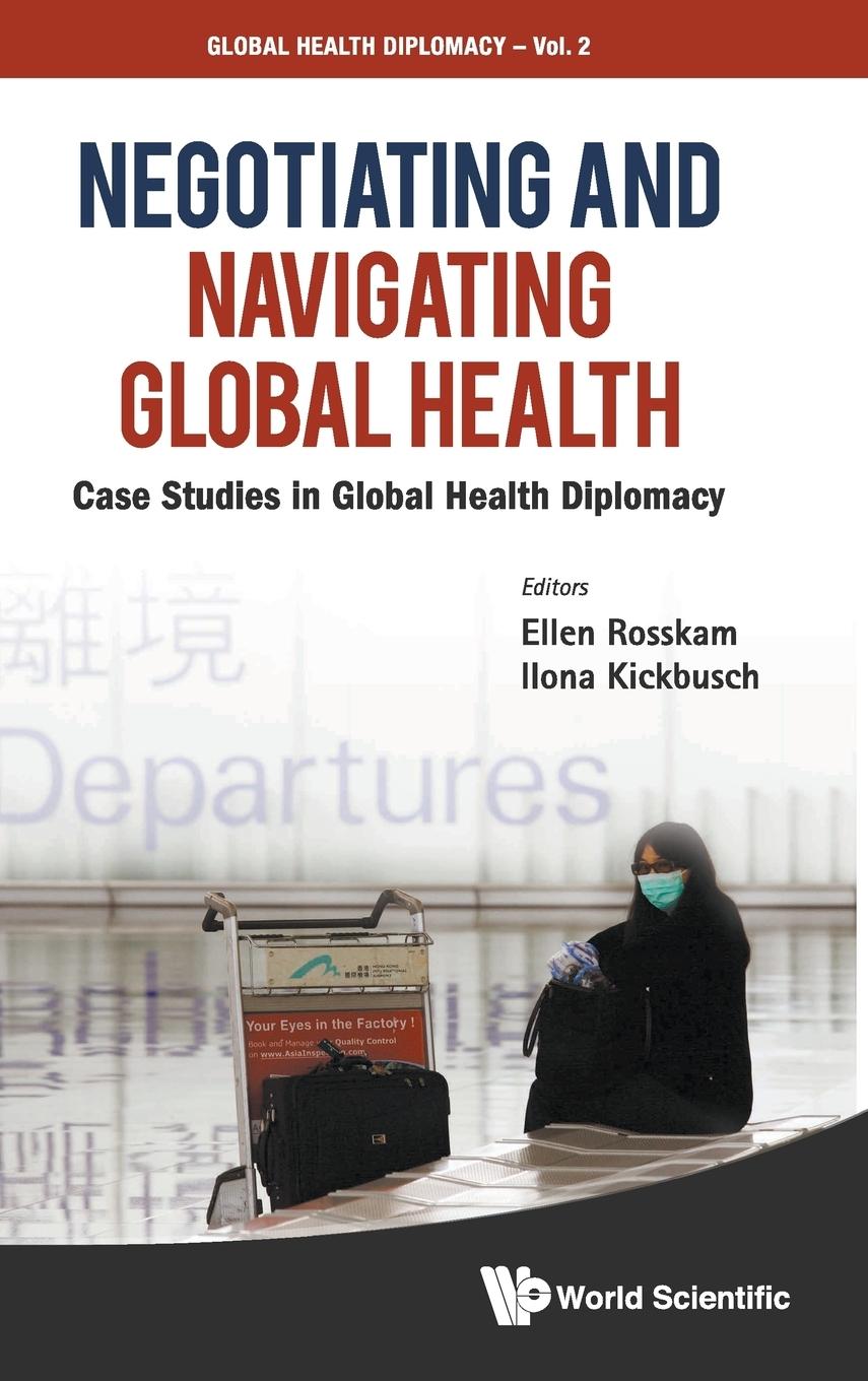 NEGOTIATING AND NAVIGATING GLOBAL HEALTH