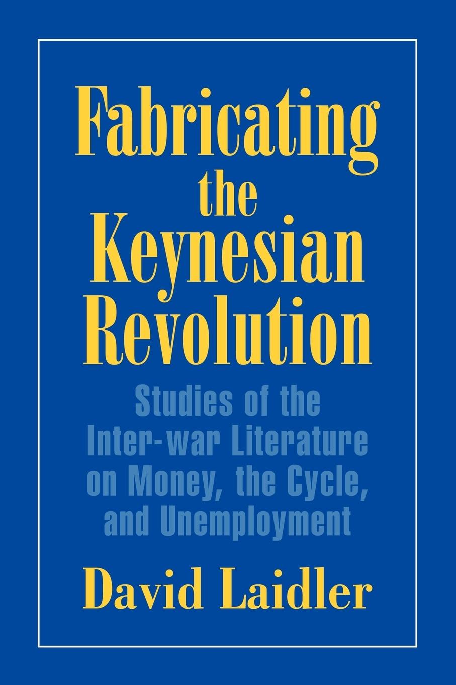 Fabricating the Keynesian Revolution