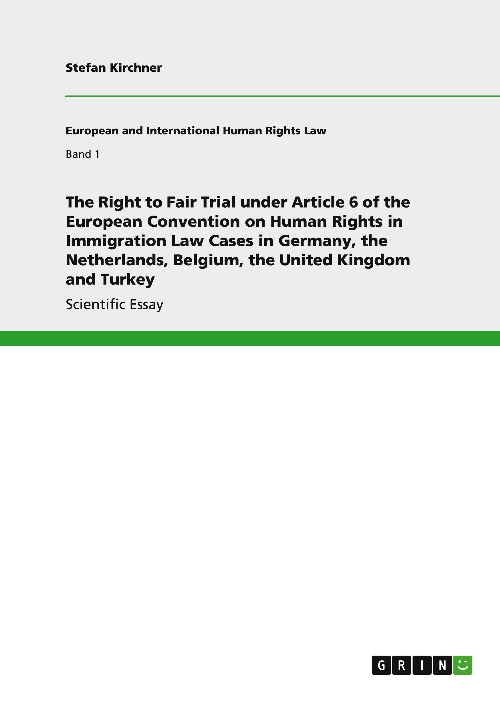 The Right to Fair Trial under Article 6 of the European Convention on Human Rights in Immigration Law Cases in Germany, the Netherlands, Belgium, the United Kingdom and Turkey