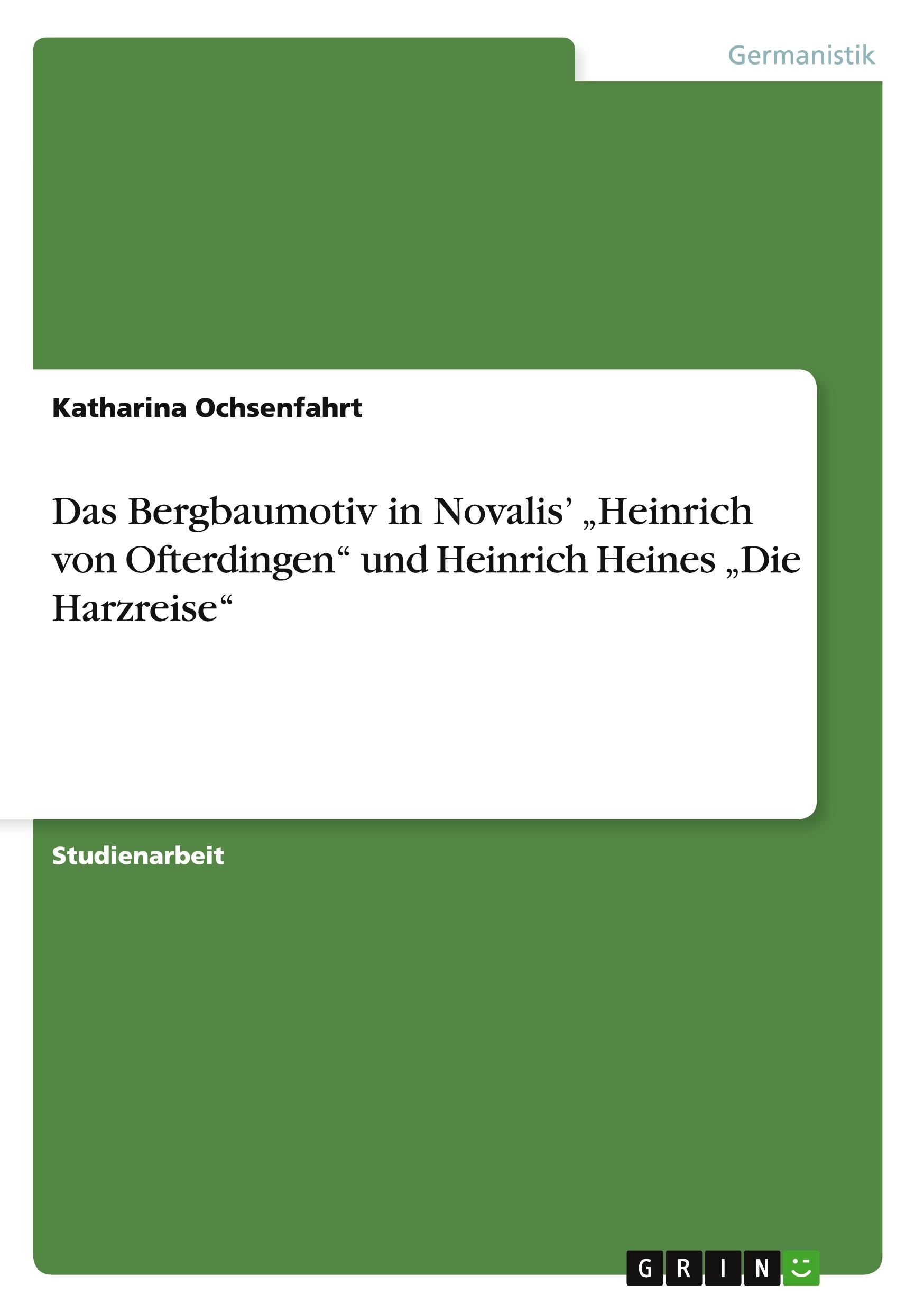 Das Bergbaumotiv  in Novalis¿ ¿Heinrich von Ofterdingen¿ und Heinrich Heines ¿Die Harzreise¿