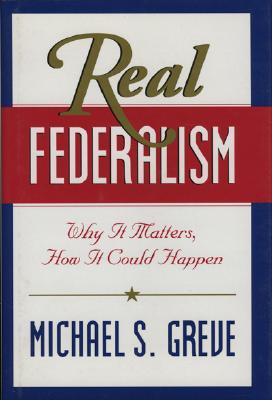 Real Federalism: Why It Matters, How It Can Happen