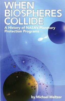 4234 When Biospheres Collide: A History of NASA's Planetary Protection Programs