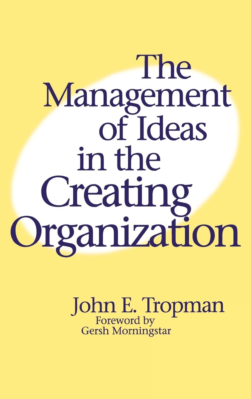 The Management of Ideas in the Creating Organization