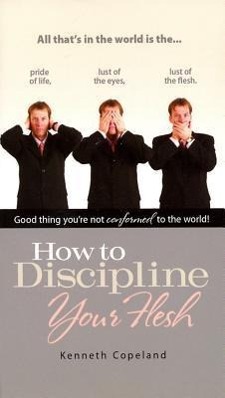 How to Discipline Your Flesh