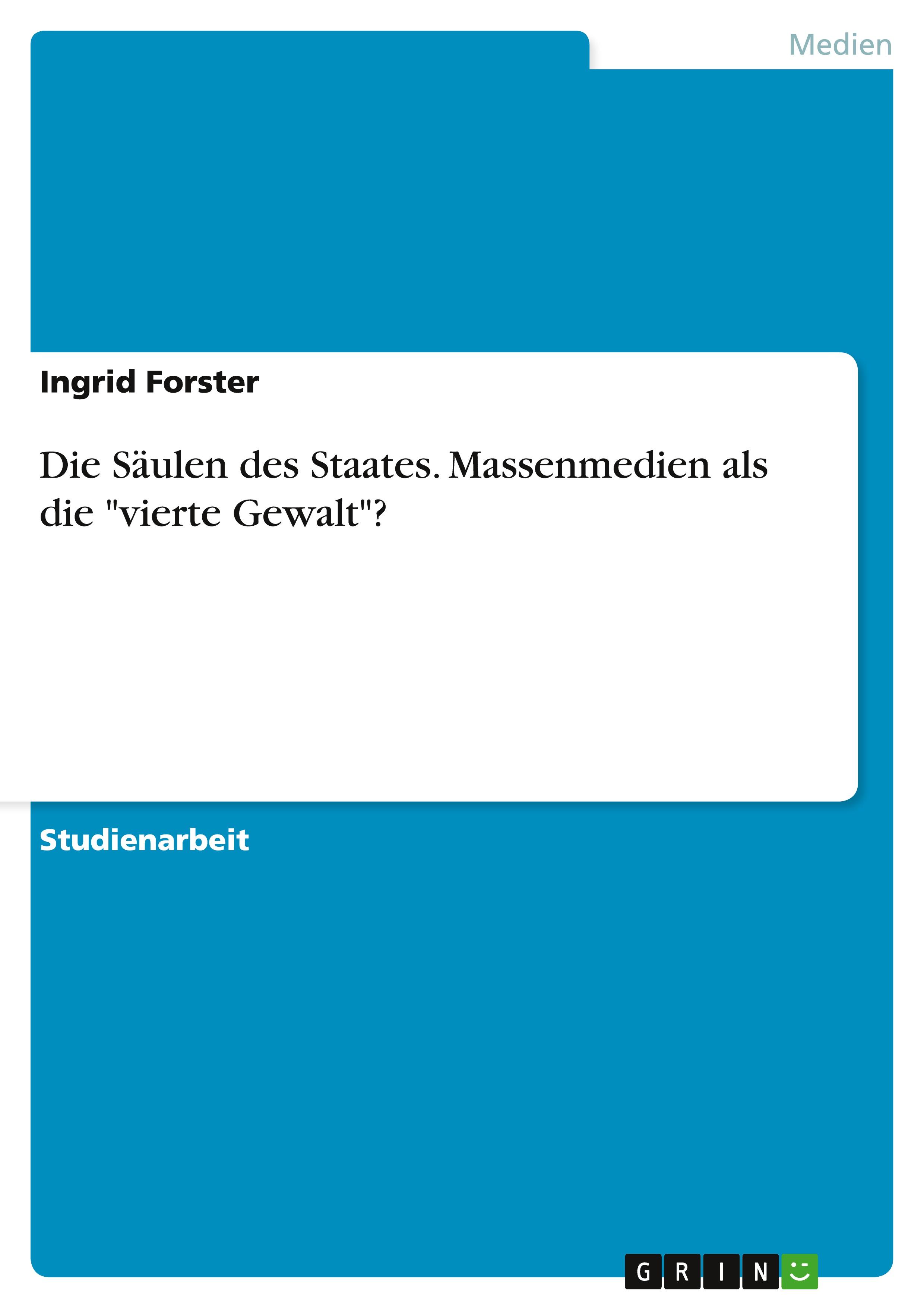 Die Säulen des Staates. Massenmedien als die "vierte Gewalt"?