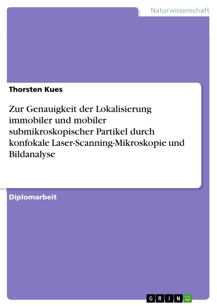 Zur Genauigkeit der Lokalisierung immobiler und mobiler submikroskopischer Partikel durch konfokale Laser-Scanning-Mikroskopie und Bildanalyse