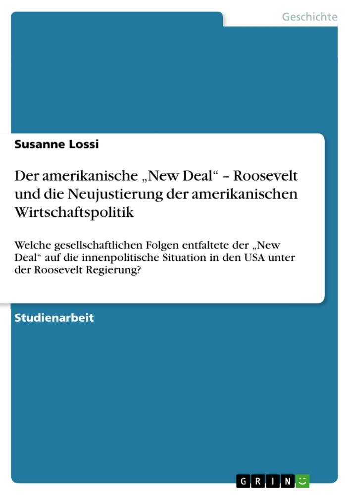 Der amerikanische ¿New Deal¿ ¿ Roosevelt und die Neujustierung der amerikanischen Wirtschaftspolitik