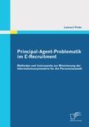 Principal-Agent-Problematik im E-Recruitment: Methoden und Instrumente zur Minimierung der Informationsasymmetrie für die Personalauswahl