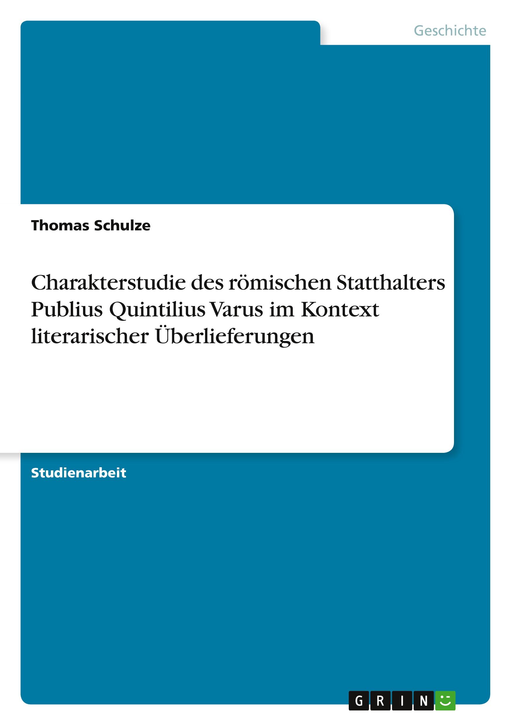 Charakterstudie des römischen Statthalters Publius Quintilius Varus  im Kontext literarischer Überlieferungen