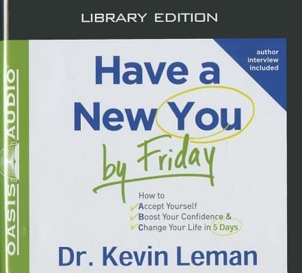 Have a New You by Friday (Library Edition): How to Accept Yourself, Boost Your Confidence & Change Your Life in 5 Days