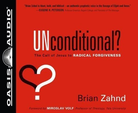 Unconditional? (Library Edition): The Call of Jesus to Radical Forgiveness