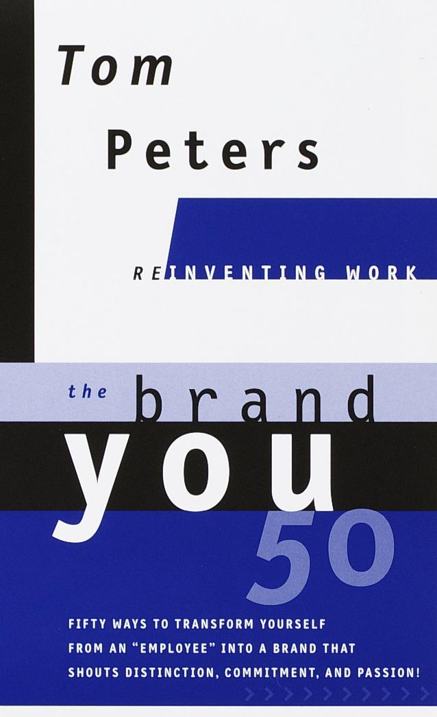 The Brand You50 (Reinventing Work): Fifty Ways to Transform Yourself from an Employee Into a Brand That Shouts Distinction, Commitment, and Passion!