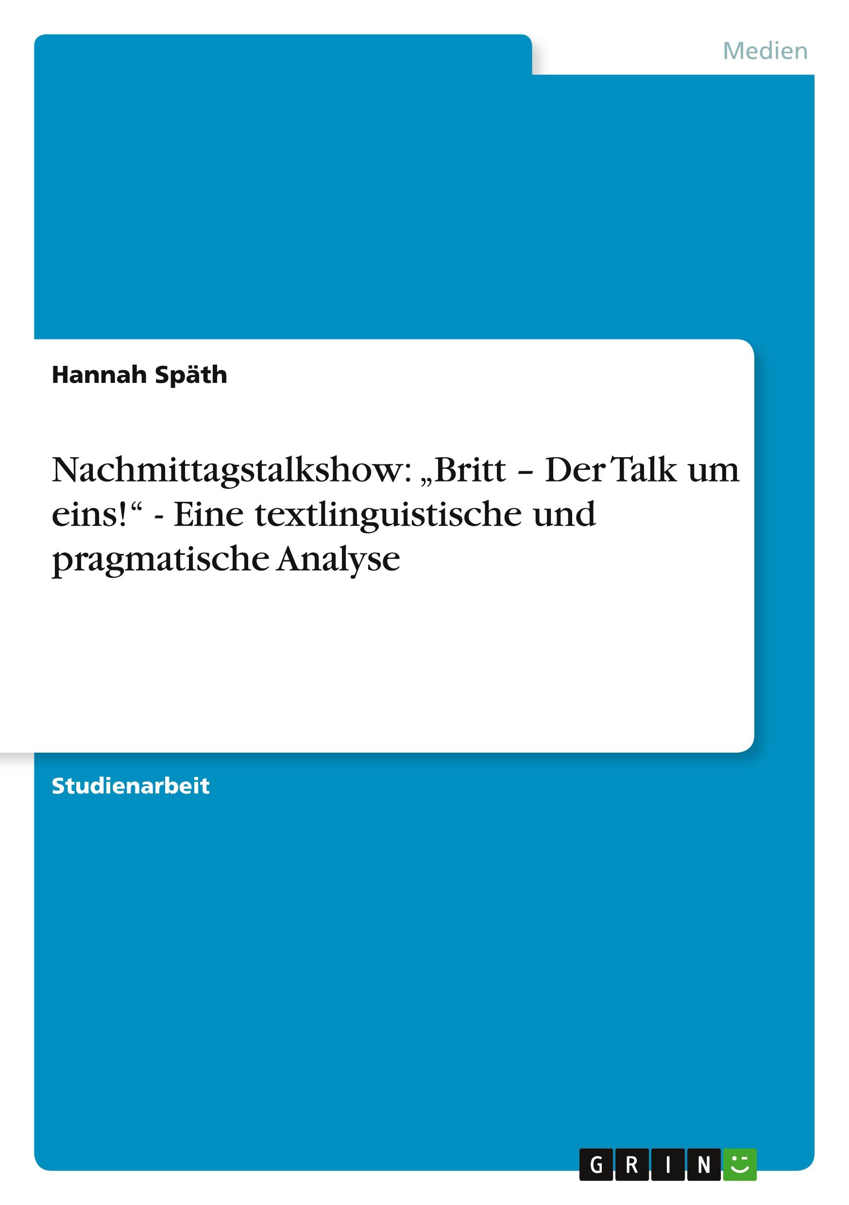 Nachmittagstalkshow: ¿Britt ¿ Der Talk um eins!¿ - Eine textlinguistische und pragmatische Analyse