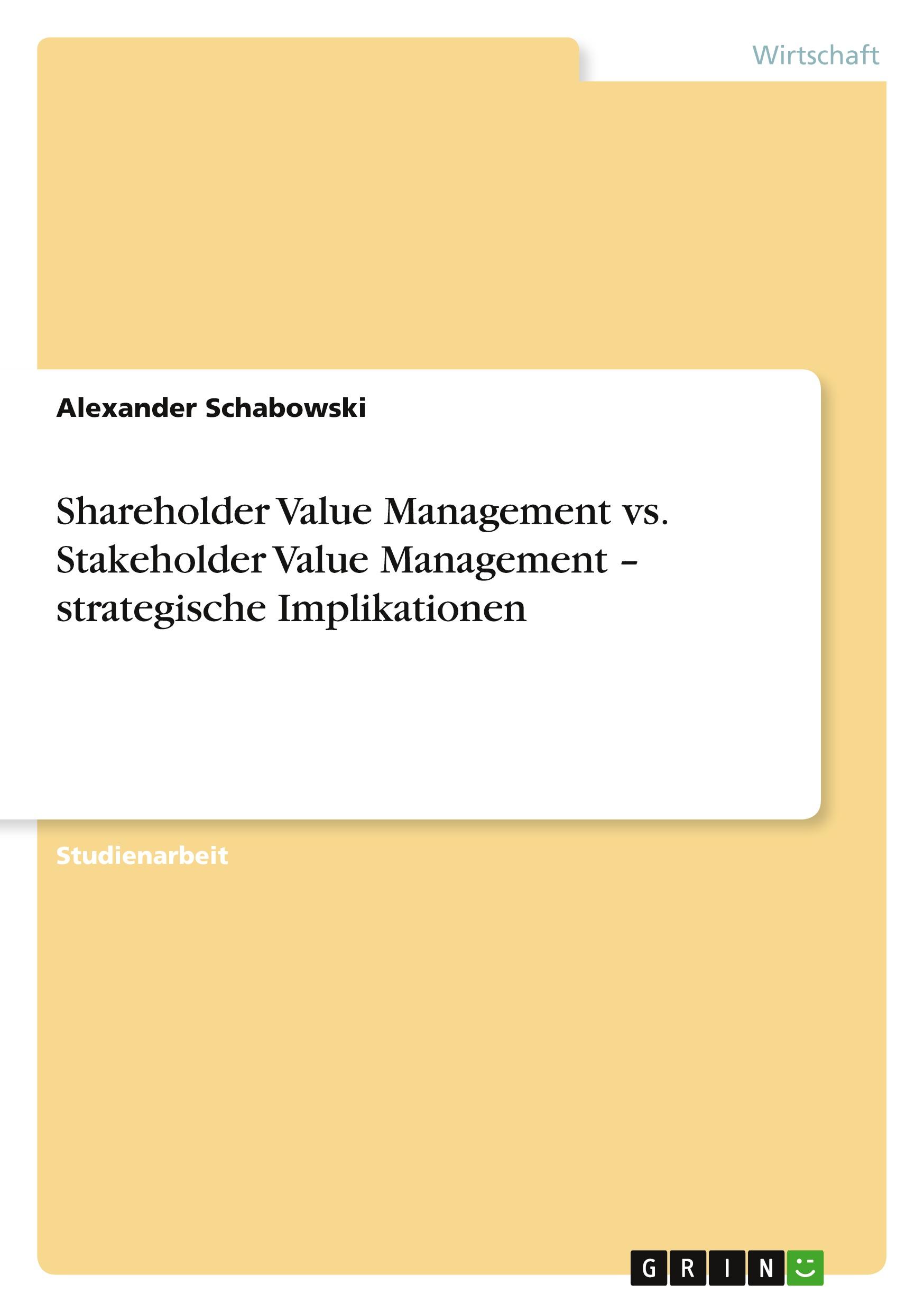 Shareholder Value Management vs. Stakeholder Value Management ¿ strategische Implikationen