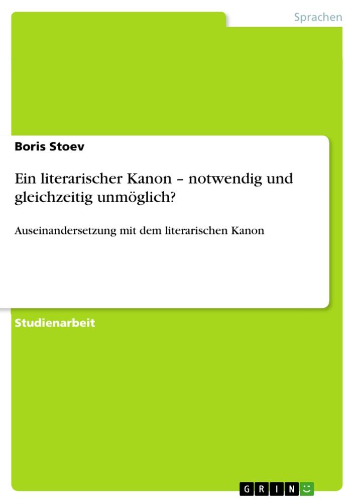 Ein literarischer Kanon ¿ notwendig und gleichzeitig unmöglich?