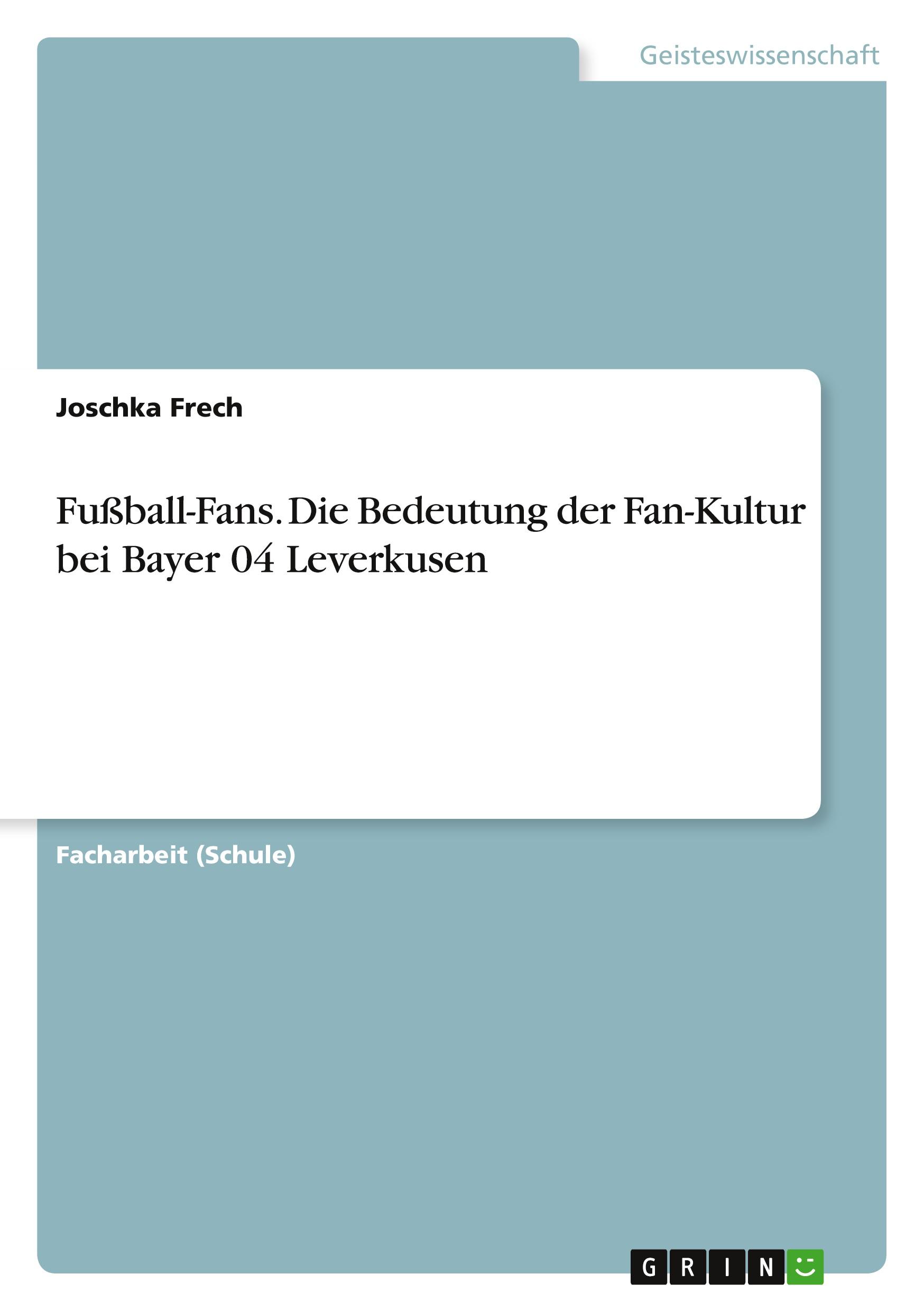 Fußball-Fans. Die Bedeutung der Fan-Kultur bei Bayer 04 Leverkusen