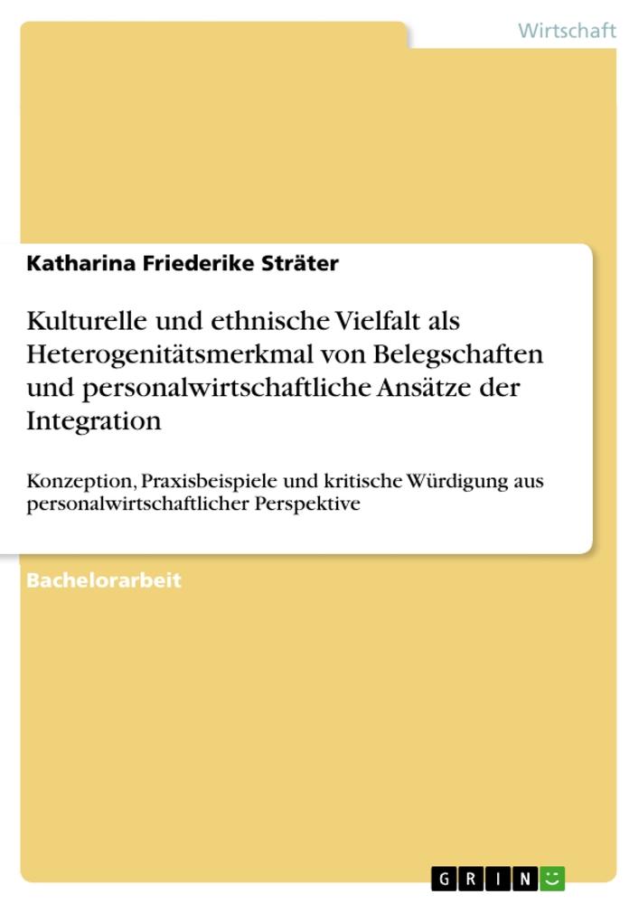 Kulturelle und ethnische Vielfalt als Heterogenitätsmerkmal von Belegschaften und personalwirtschaftliche Ansätze der Integration