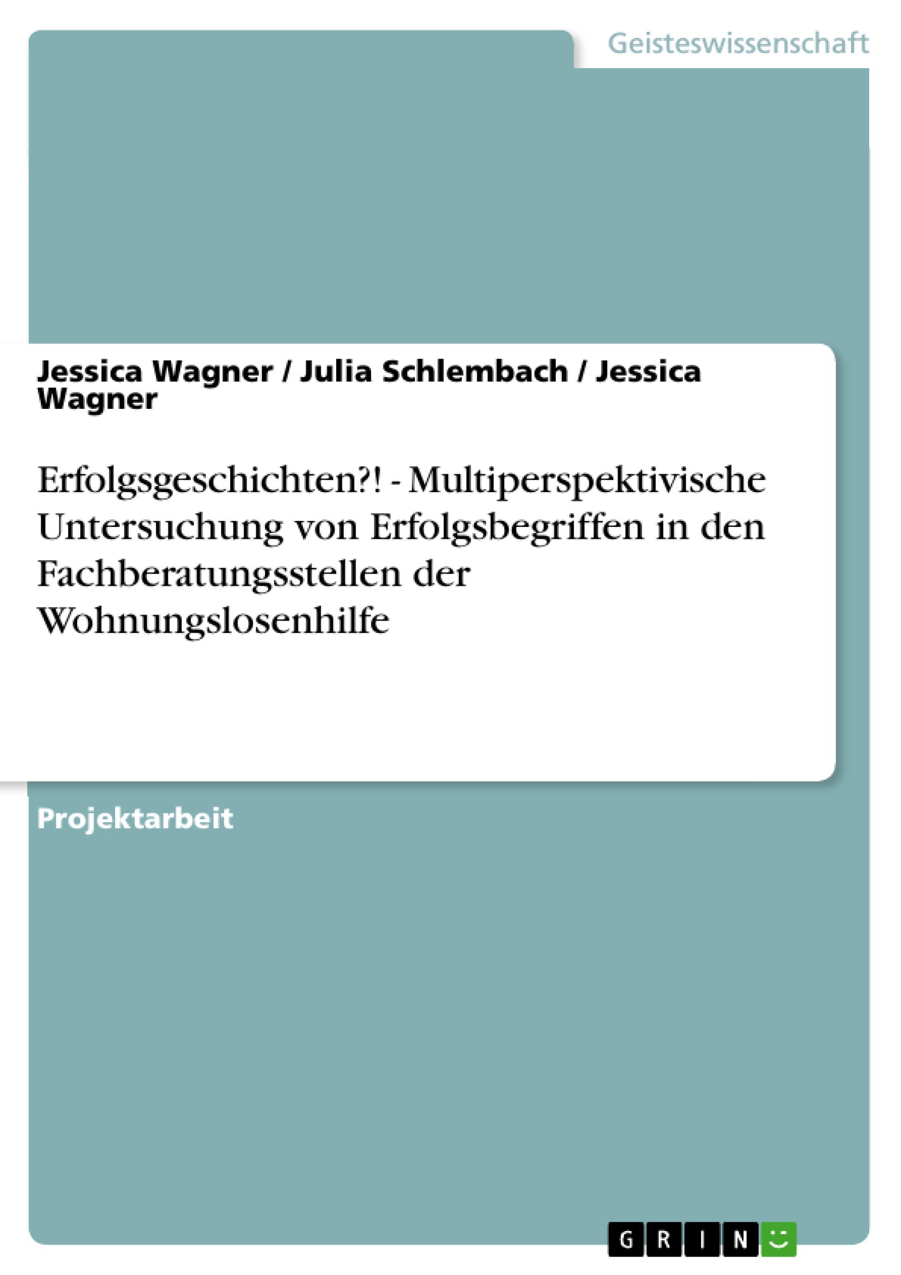 Erfolgsgeschichten?! - Multiperspektivische Untersuchung von Erfolgsbegriffen in den Fachberatungsstellen der Wohnungslosenhilfe