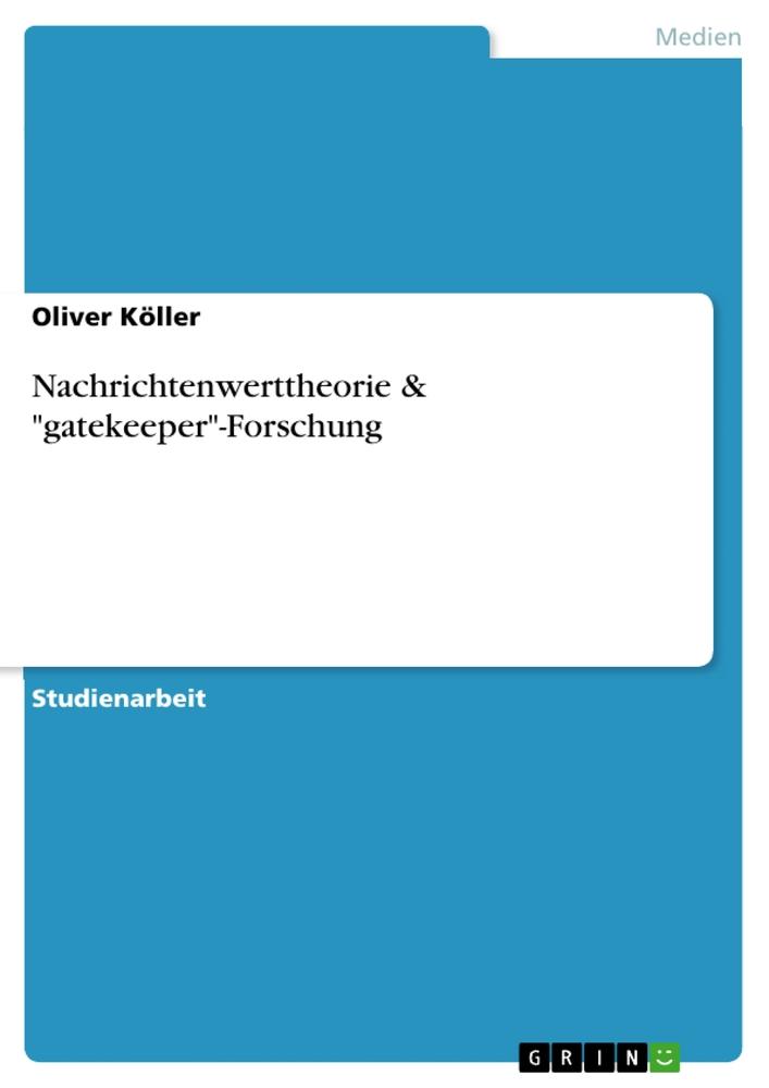 Nachrichtenwerttheorie & "gatekeeper"-Forschung