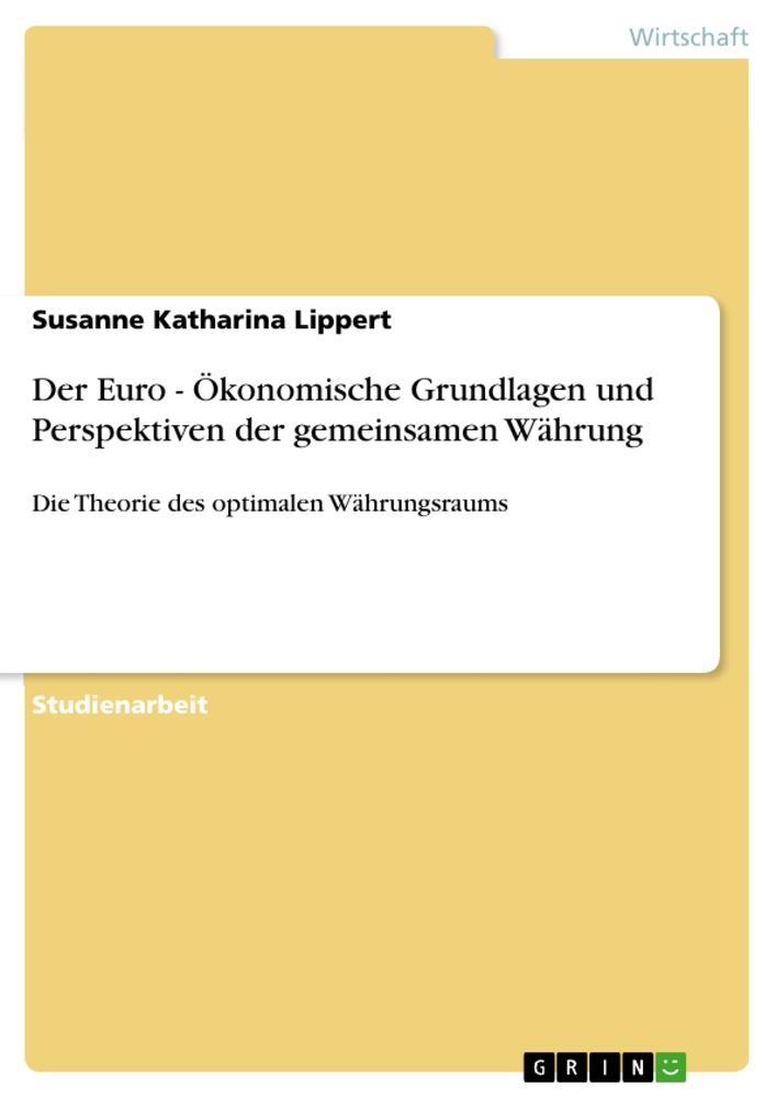 Der Euro - Ökonomische Grundlagen und Perspektiven der gemeinsamen Währung