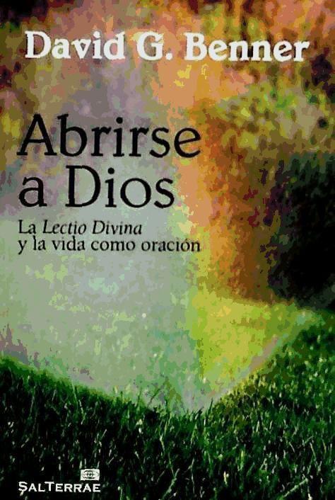 Abrirse a Dios : la Lectio Divina y la vida como oración