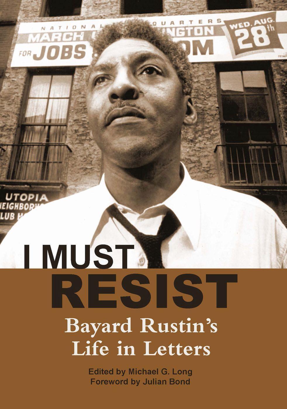 I Must Resist: Bayard Rustin's Life in Letters