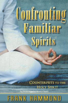 Confronting Familiar Spirits: Counterfeits to the Holy Spirit