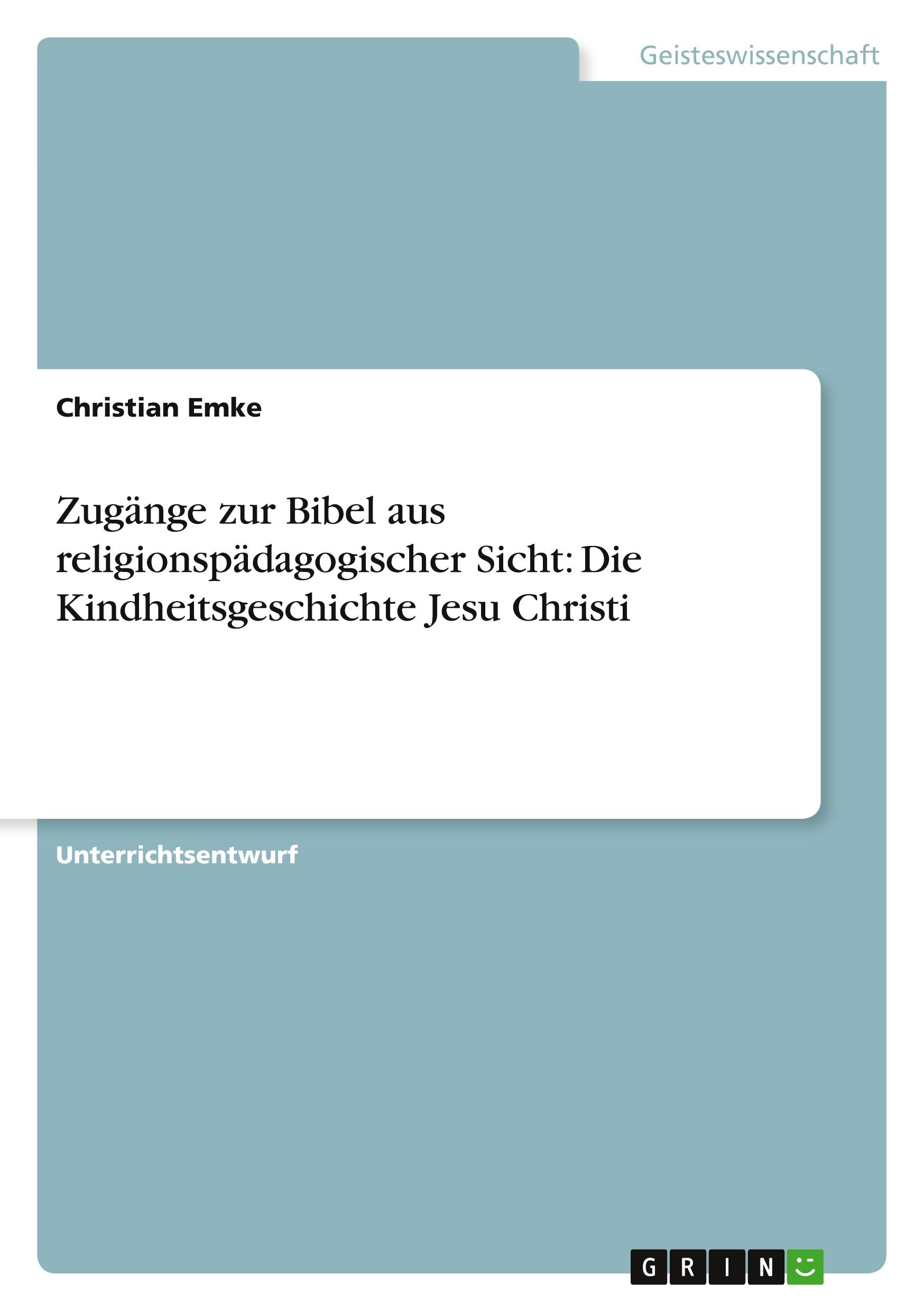 Zugänge zur Bibel aus religionspädagogischer Sicht: Die Kindheitsgeschichte Jesu Christi