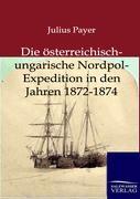 Die österreichisch-ungarische Nordpol-Expedition in den Jahren 1872-1874