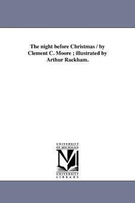 The night before Christmas / by Clement C. Moore; illustrated by Arthur Rackham.