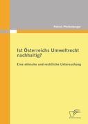 Ist Österreichs Umweltrecht nachhaltig? Eine ethische und rechtliche Untersuchung