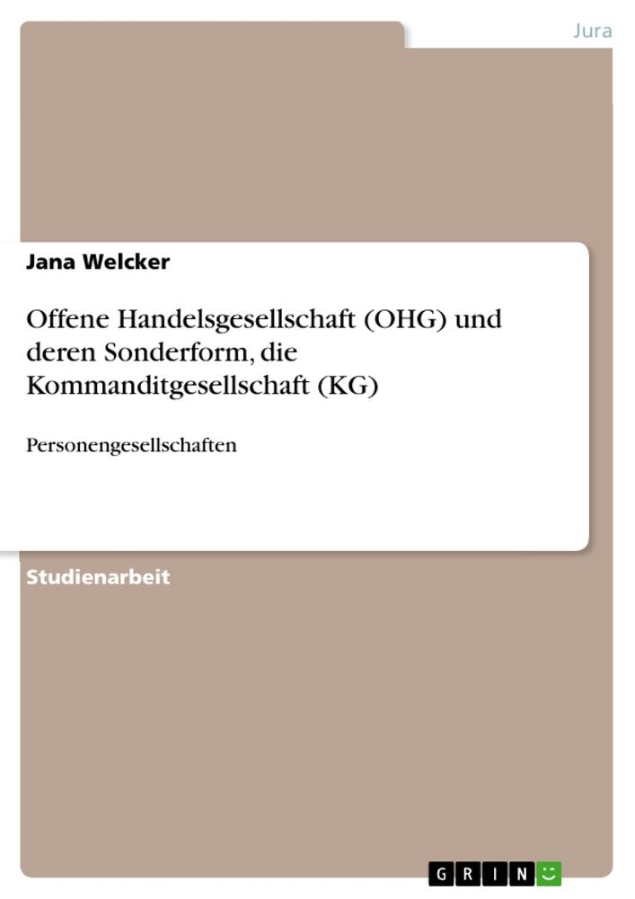 Offene Handelsgesellschaft (OHG) und deren Sonderform, die Kommanditgesellschaft (KG)