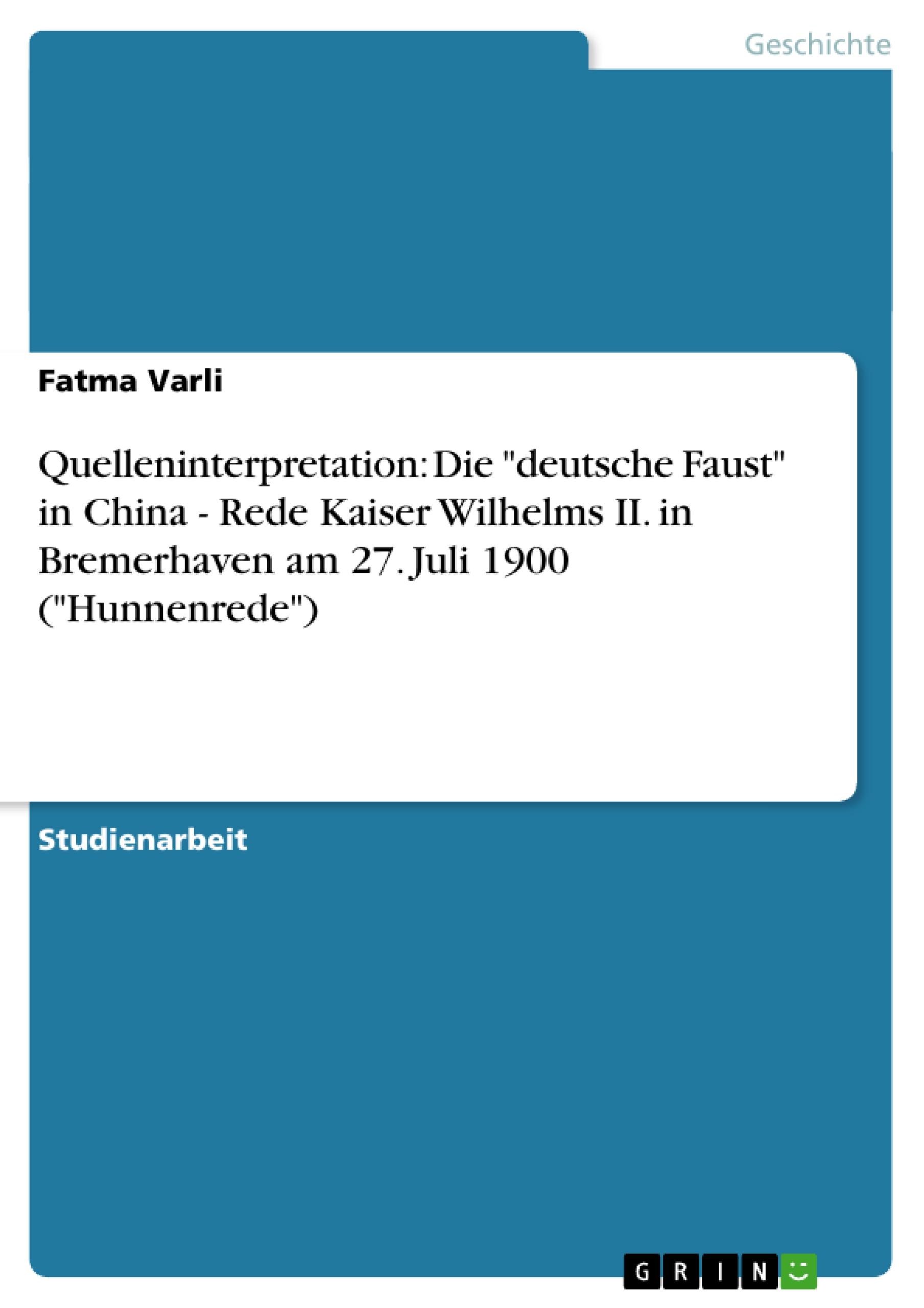 Quelleninterpretation: Die "deutsche Faust" in China - Rede Kaiser Wilhelms II. in Bremerhaven am 27. Juli 1900 ("Hunnenrede")