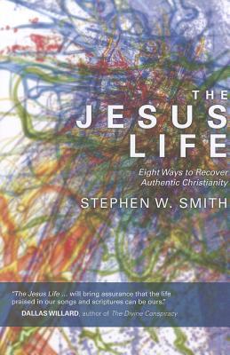 The Jesus Life: Eight Ways to Recover Authentic Christianity