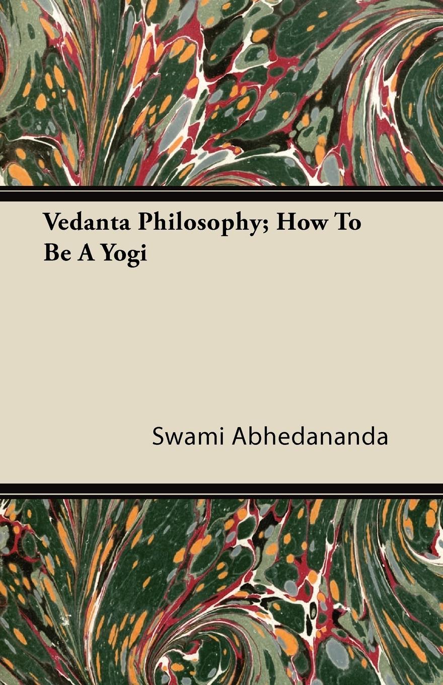 Vedanta Philosophy; How to be a Yogi