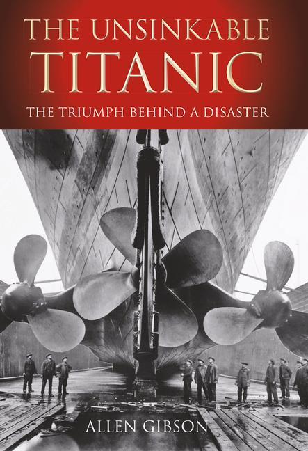 The Unsinkable Titanic: The Triumph Behind a Disaster