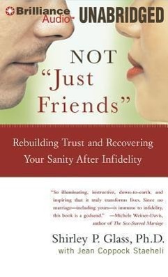 Not "Just Friends": Rebuilding Trust and Recovering Your Sanity After Infidelity