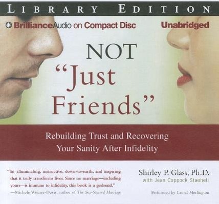 Not "Just Friends": Rebuilding Trust and Recovering Your Sanity After Infidelity