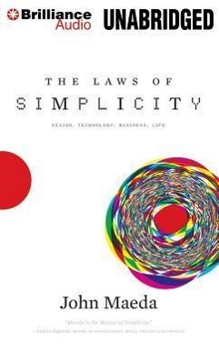 The Laws of Simplicity: Design, Technology, Business, Life