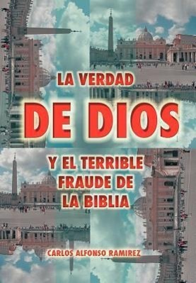 La Verdad de Dios y El Terrible Fraude de La Biblia