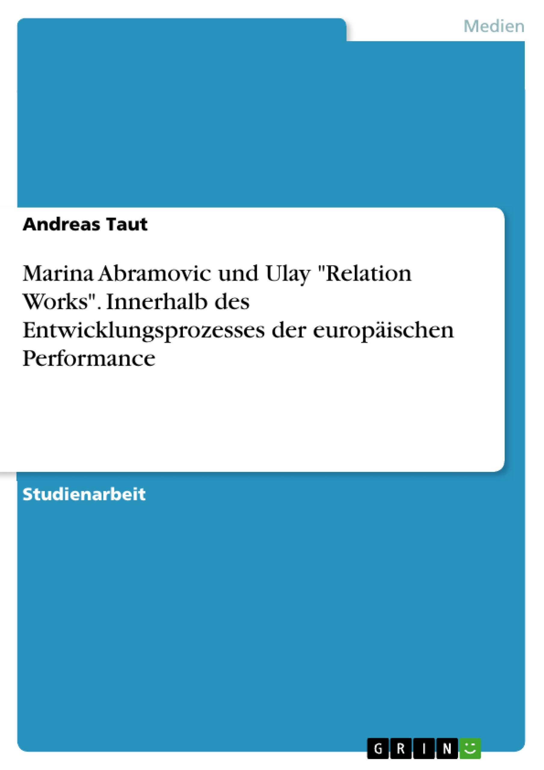 Marina Abramovic und Ulay "Relation Works". Innerhalb des Entwicklungsprozesses  der europäischen Performance