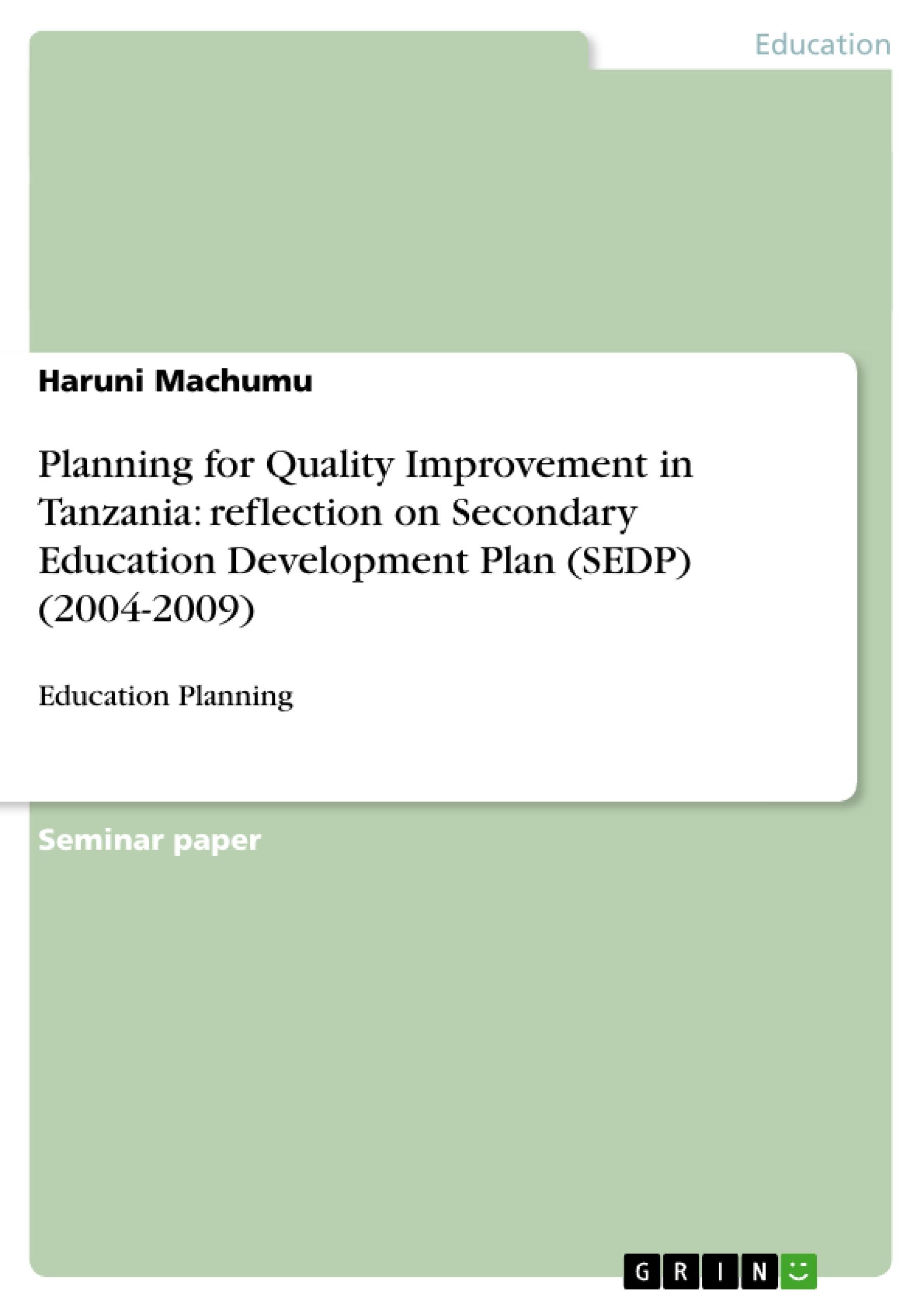 Planning for Quality Improvement in Tanzania: reflection on Secondary Education Development Plan (SEDP) (2004-2009)