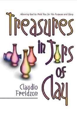 Treasure in Jars of Clay: Allowing God to Mold You for His Purpose and Glory