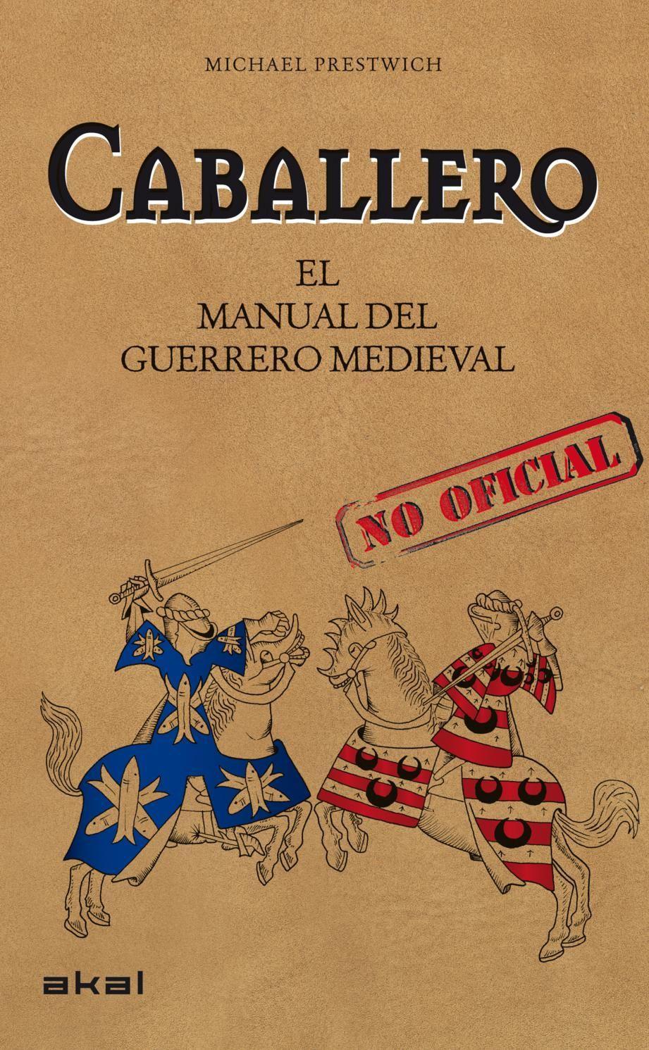 Caballero : el manual del guerrero medieval