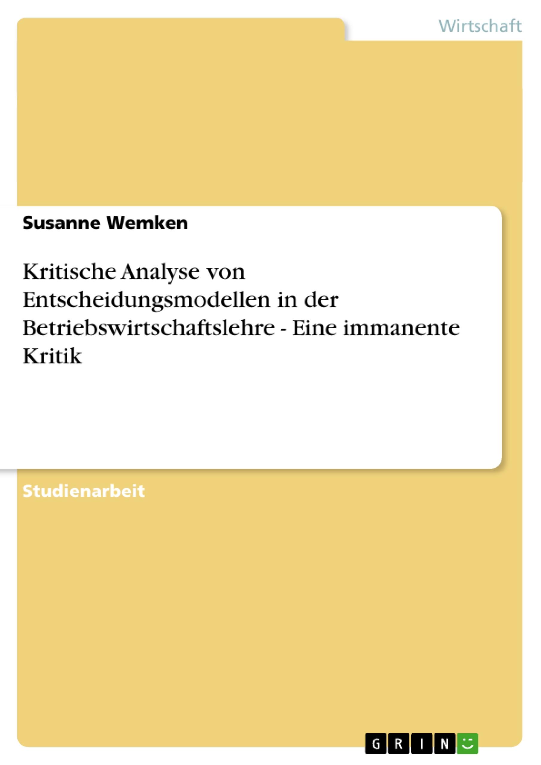 Kritische Analyse von Entscheidungsmodellen in der Betriebswirtschaftslehre - Eine immanente Kritik